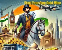 How to Successfully Import Gold to India: A Guide by Jean Louis, Start Your Own Gold Mine